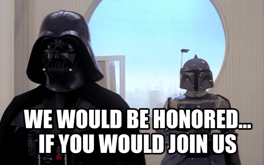 Darth Vader saying "we would be honored if you would join us"